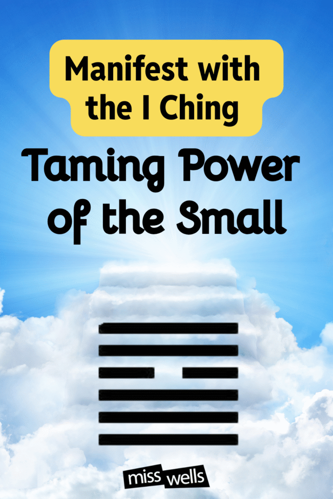 Manifest with the I Ching Taming Power of the Small